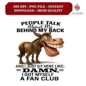Funny Donkey Quote PNG, Sarcastic Animal Clipart, People Talk Behind My Back Design, Sassy Humor Sublimation File, Fan Club Meme