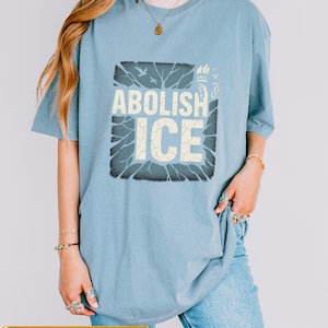 Comfort Colors Abolish ICE Protest Shirt Comfort Colors Tee  Political Protest Shirt Activist Statement Shirt Social Justice Unisex T-Shirt