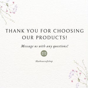 May include: A cream-colored graphic with the text "THANK YOU FOR CHOOSING OUR PRODUCTS!" and "Message us with any questions!" in a serif font. A small envelope icon is centered below the text, with the shop name "Mathewcraftshop" below it. Floral accents are in the corners.