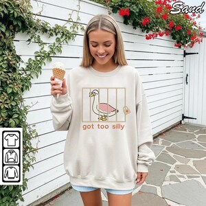Embroidered SweatShirt Silly Goose, Shirt Got too silly, T-Shirt Embroidered Goose, Crewneck Shirt Silly Goose, Shirt Funny Shirt Gift
