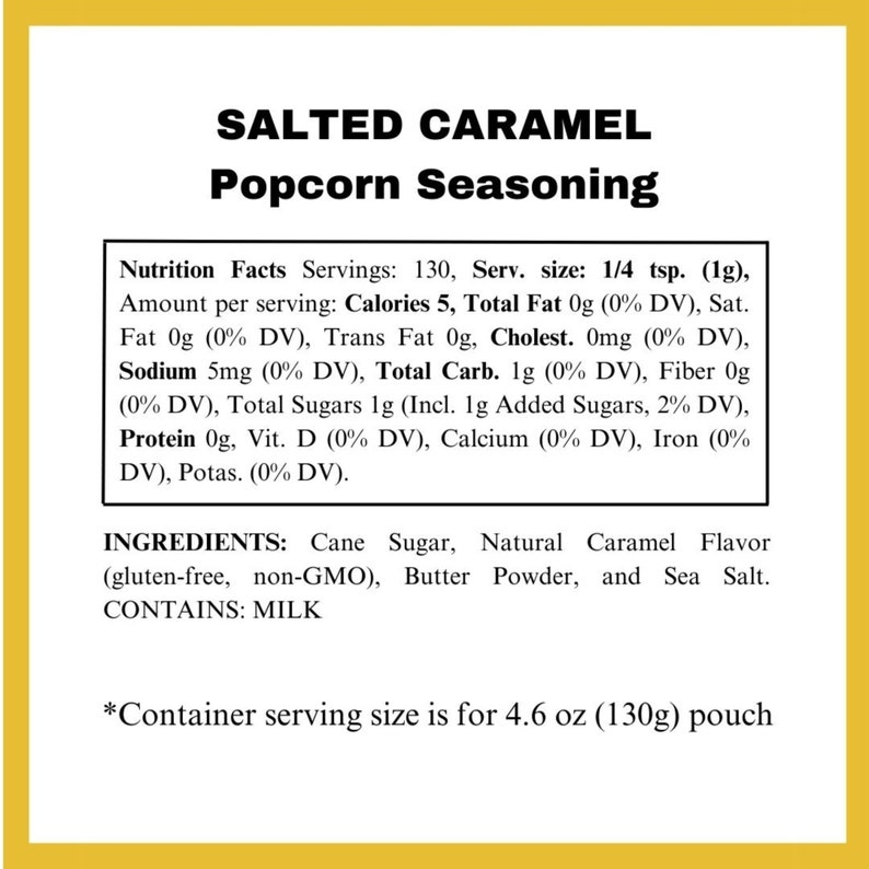 May include: A nutrition facts label for salted caramel popcorn seasoning. The label lists the ingredients as cane sugar, natural caramel flavor, butter powder, and sea salt. It also states that the product is gluten-free, non-GMO, and contains milk.