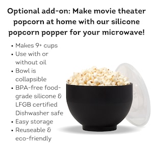 Optional add on, make movie theater popcorn at home with our silicon popcorn popper for your microwave. Makes 9+ cups, use with or without oil, BPA free and dishwasher safe. Dell Cove Spices