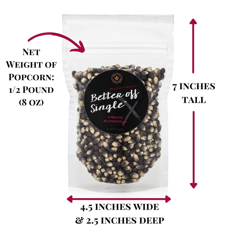 Better Off Single popcorn kernels bag with dimensions. Net weight is a half pound or 8 ounces. 4.5 inches wide, 2.5 inches deep and 7 inches tall. Dell Cove Spices