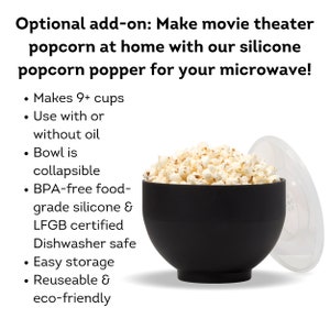 Optional add on, make movie theater popcorn at home with our silicone popcorn popper for your microwave. Makes 9+ cups, use with or without oil. Dell Cove Spices