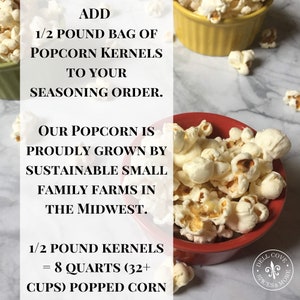 Add 1/2 pound bag of popcorn kernels to your seasoning order. Our popcorn is proudly grown by sustainable small family farms in the Midwest. 1/2 pound kernels = 8 quarts of popped corn. Dell Cove Spices