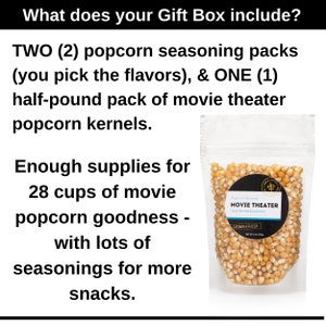 What does your gift box include? Two popcorn seasoning packs, you pick flavors, and one half pound pack of movie theater popcorn kernels. Enough supplies for 28 cups of movie popcorn goodness with lots of seasonings for more snacks. Dell Cove Spices