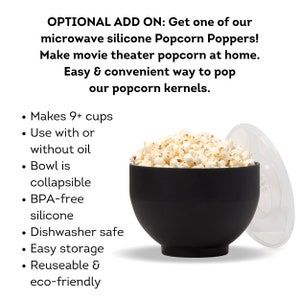 Optional add on. Get our microwave silicon popcorn popper. Makes 9+ cups, use with or without oil, BPA free and dishwasher safe. Dell Cove Spices