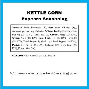Puede incluir: Una etiqueta para el condimento de palomitas de ma&iacute;z Kettle Corn. La etiqueta incluye informaci&oacute;n nutricional, como calor&iacute;as, grasa total y contenido de sodio. Los ingredientes son az&uacute;car de ca&ntilde;a y sal marina. El tama&ntilde;o del envase es de 130g.