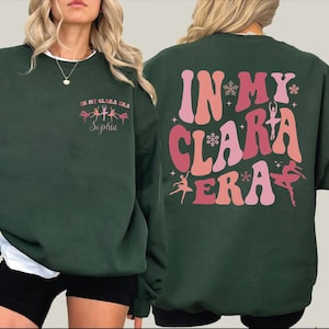Custom In My Clara Era Sweatshirt: Personalized Nutcracker Name Hoodie, Ballet Era Hoodie, Nutcracker Ballet Sweatshirt