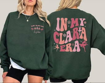 Custom In My Clara Era Sweatshirt: Personalized Nutcracker Name Hoodie, Ballet Era Hoodie, Nutcracker Ballet Sweatshirt