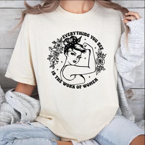 Feminist Shirt for Women, Girl Power Tee, Work of Women T-Shirt, Empowerment Message Tee, Equality Statement Shirt, Empowered Women Empower