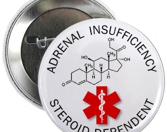 Adrenal Insufficiency/ Steroid Dependent Medical Alert Pin Backed Button Badge (Choose Size)