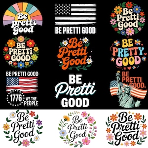 Pode incluir: Uma coleção de designs gráficos com a frase "Be Pretti Good" em várias fontes e estilos. Alguns designs incluem elementos florais, a bandeira americana e a Estátua da Liberdade. Os designs estão em um fundo preto.
