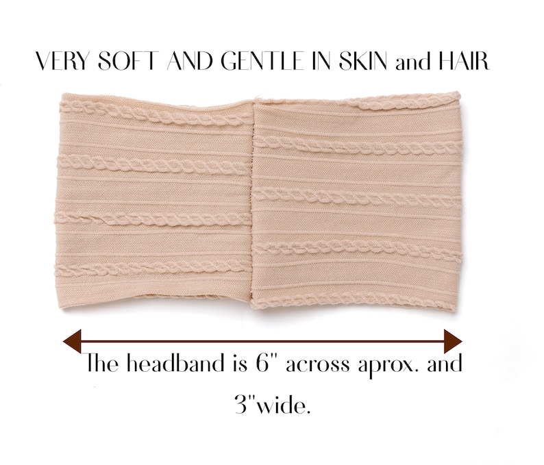 May include: A light beige headband with a textured design. The headband is 6 inches across and 3 inches wide. "VERY SOFT AND GENTLE IN SKIN and HAIR" is written above the headband.