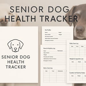 May include: A beige Senior Dog Health Tracker with a dog illustration and the text "Senior Dog Health Tracker." The tracker includes sections for pet profile, daily care, pain and mobility, and weight and appetite logs. Two dogs are in the background.