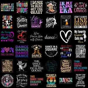 May include: A collection of thirty-five distinct graphic designs featuring dance-themed typography and illustrations on a black background. The designs include phrases like Dance Mom, In My Dance Era, and This Dance Thing Escalated Quickly with various icons.