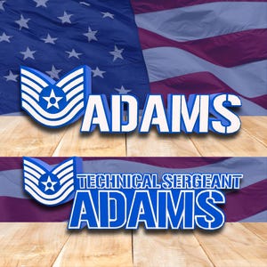 May include: A graphic design featuring the name "ADAMS" in white, outlined in blue, with a military emblem. The background includes an American flag and a wooden texture. Below, the text "TECHNICAL SERGEANT ADAMS" is displayed.