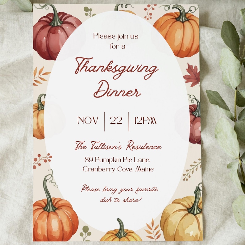 May include: Thanksgiving dinner invitation with watercolor pumpkins in shades of orange, red, and yellow. The invitation includes the date, time, and location: The Tullison's Residence, 89 Pumpkin Pie Lane, Cranberry Cove, Maine.