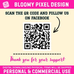 May include: A digital graphic featuring the text BLOOMY PIXEL DESIGN, a black and white QR code, and the instruction SCAN THE QR CODE AND FOLLOW US ON FACEBOOK. It includes the text Thank you for your support and DIGITAL DOWNLOAD/NO PHYSICAL ITEMS WILL BE SHIPPED.