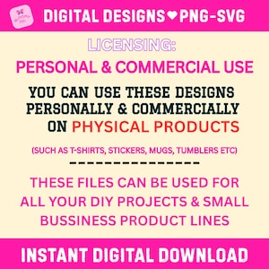 May include: A digital design file listing with a pink header and footer. The text reads: DIGITAL DESIGNS PNG-SVG, LICENSING: PERSONAL & COMMERCIAL USE, YOU CAN USE THESE DESIGNS PERSONALLY & COMMERCIALLY ON PHYSICAL PRODUCTS, INSTANT DIGITAL DOWNLOAD.