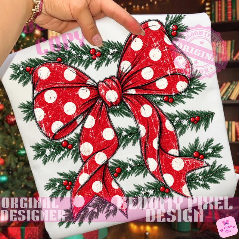 May include: A white fabric surface featuring a large red bow with white polka dots, layered over green pine branches and small red berries. The design has a distressed texture and includes the text ORIGINAL DESIGN and BLOOMY PIXEL DESIGN.