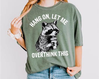 Comfort Colors Hang On Let Me Overthink This Adult Shirt, Racoon Meme Shirt, Funny Racoon Shirt, Trendy Shirt, Mental Health Matter Shirt