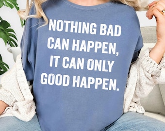 It Can Only Good Happen Shirt Nothing Bad Can Happen Shirt: Comfort Colors President Trump T-Shirt, A132