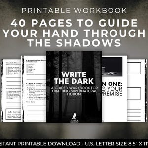 May include: A printable workbook with the title "Write the Dark" and the text "40 Pages to Guide Your Hand Through the Shadows." The workbook is U.S. letter size, 8.5" x 11", and includes pages with prompts and exercises for crafting supernatural fiction.