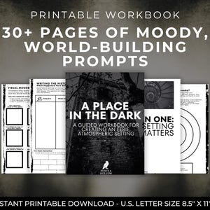May include: A collection of printable workbooks with the title "A Place in the Dark." The workbooks feature prompts for world-building and creating an eerie atmosphere. The text reads "30+ pages of moody, world-building prompts." The size is 8.5" x 11".