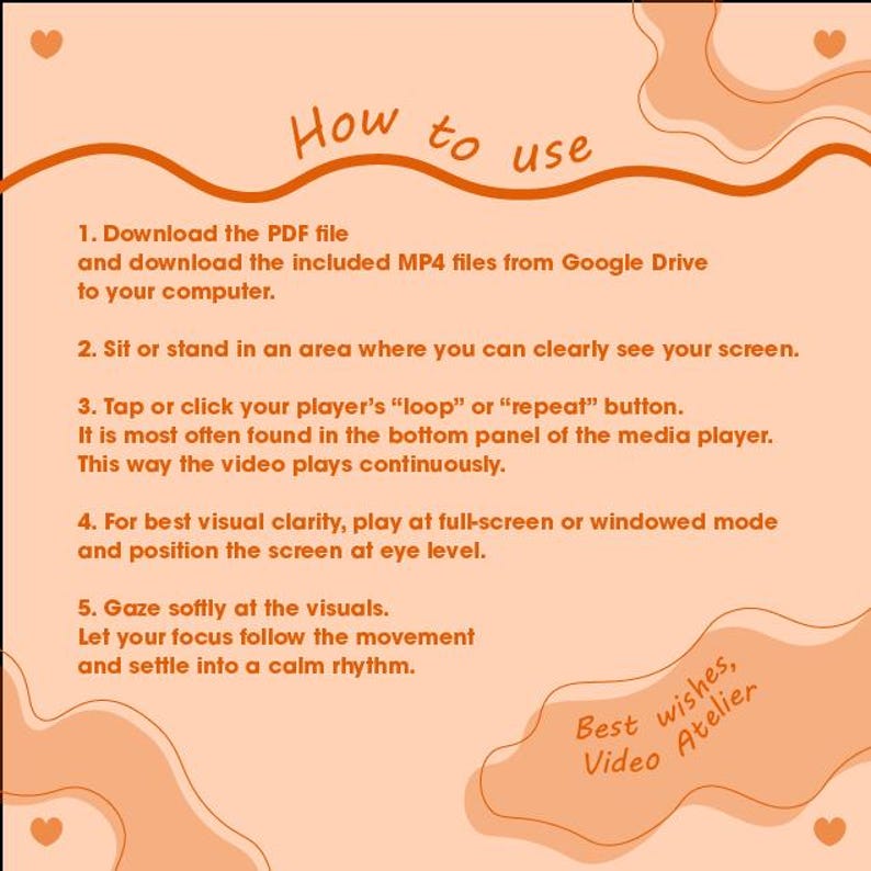 May include: An orange-toned graphic with the text "How to use" at the top. The image provides instructions on how to use a digital product, including downloading files, setting up the screen, and focusing on the visuals. The text ends with "Best wishes, Video Atelier."