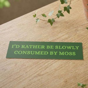 10" x 3" I'd Rather Be Slowly Consumed By Moss Bumper Magnet, Funny Bumper Magnet, Sticker Alternative, Funny Car Magnet, Funny Car Magnet