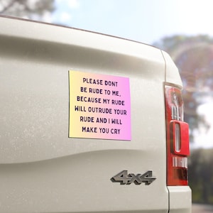 5&quot; x 5&quot; Please Dont Be Rude To Me, Funny Bumper Magnet, Car Decal, Car Accessories, Funny Car Magnet, Bumper Sticker Alternative, Sarcastic