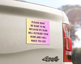 5" x 5" "Por favor, no seas grosero conmigo", imán divertido para parachoques, calcomanía para auto, accesorios para auto, imán divertido para auto, alternativa a calcomanías para parachoques, sarcástico