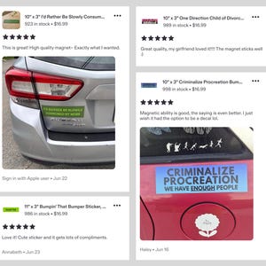 May include: A rectangular green bumper magnet with the text I'D RATHER BE SLOWLY CONSUMED BY MOSS and a rectangular blue gradient bumper magnet with the text CRIMINALIZE PROCREATION WE HAVE ENOUGH PEOPLE displayed on silver and red car surfaces.