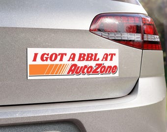 10" x 3" I Got A BBL At Autozone Bumper Magnet, Humorous Vehicle Label, Joke Auto Bumper Decal, Car Accessories, Meme Bumper Magnet