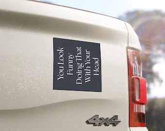5" x 5" Funny Bumper Magnet, Joke Bumper Magnet, Car Decal, Car Accessories, Funny Car Magnet, Funny Bumper Sticker Alternative