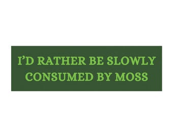 10" x 3" I'd Rather Be Slowly Consumed By Moss Bumper Magnet, Funny Bumper Magnet, Sticker Alternative, Funny Car Magnet, Funny Car Magnet