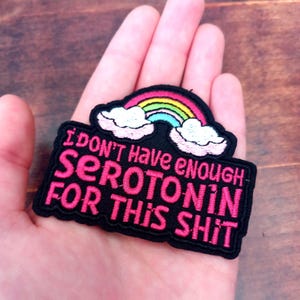 I Don&#39;t Have Enough Serotonin for this Sh*t patch, iron on patches, sweary patches, depression, anxiety, black, rainbow, pink, gifts under 5