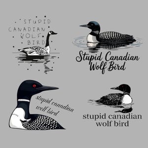 Pode incluir: Um fundo cinza apresenta quatro ilustrações de pássaros com o texto "Stupid Canadian Wolf Bird". Os pássaros são em preto e branco, alguns com olhos vermelhos. Um é um ganso, os outros são mergulhões, em estilo cartoon.