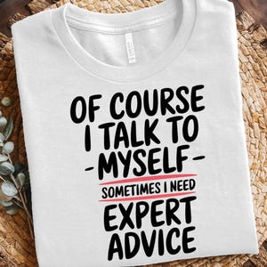 Of Course I Talk To Myself Sometimes I Need Expert Advice – Funny Sarcastic Quote PNG Design for T-Shirt, Mug, Tote | Digital Download