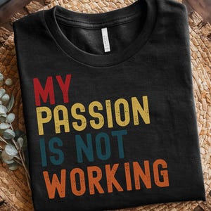 My Passion Is Not Working – Funny Sarcastic T-Shirt Design PNG | Digital Download