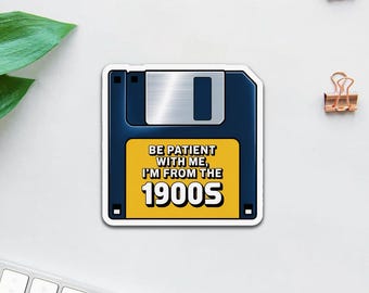 Pegatina "Ten paciencia conmigo, soy de la década de 1900", divertida pegatina de la generación del milenio, pegatina de vinilo retro de disquete