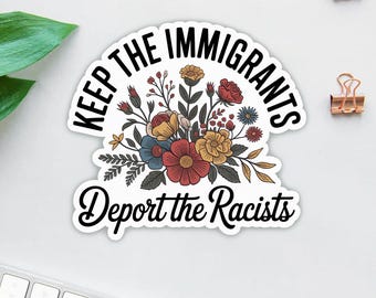 Keep the Immigrants Deport the Racists Sticker/Car Magnet, No Human Is Illegal Vinyl Sticker, Antiracist Social Justice Gift