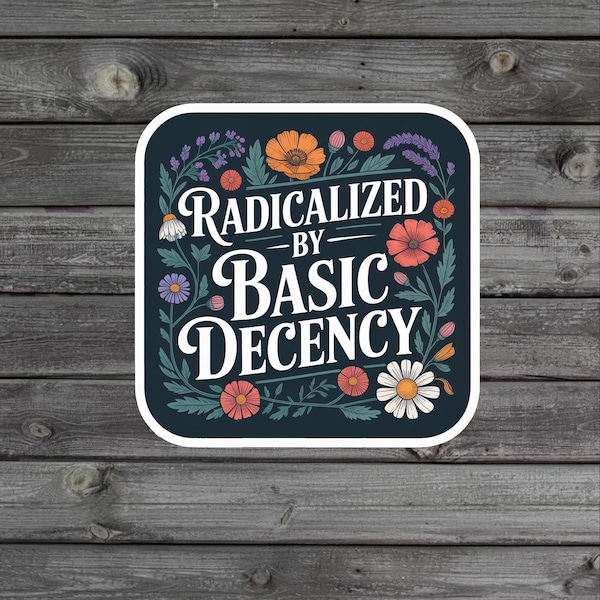 Radicalized By Basic Decency Aufkleber/Magnet | Blumenprotest-Vinyl-Aufkleber | Feministische Aktivistin | Soziale Gerechtigkeit Democracy Geschenk