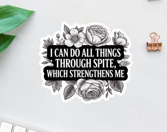 I Can Do All Things Through Spite, wat me sterker maakt Sticker, snauw, subversief, sarcastisch sarcastisch stickers laptop sticker waterfles