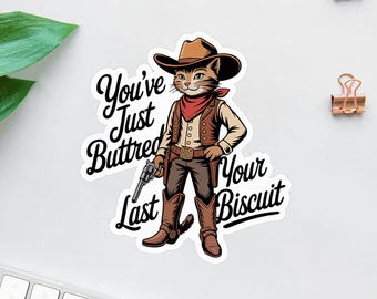 You've Just Buttered Your Last Biscuit Sticker/Car Magnet, Funny Sarcastic Sticker, Cat Cowboy Sticker, Western Sticker, Cute Cat Sticker