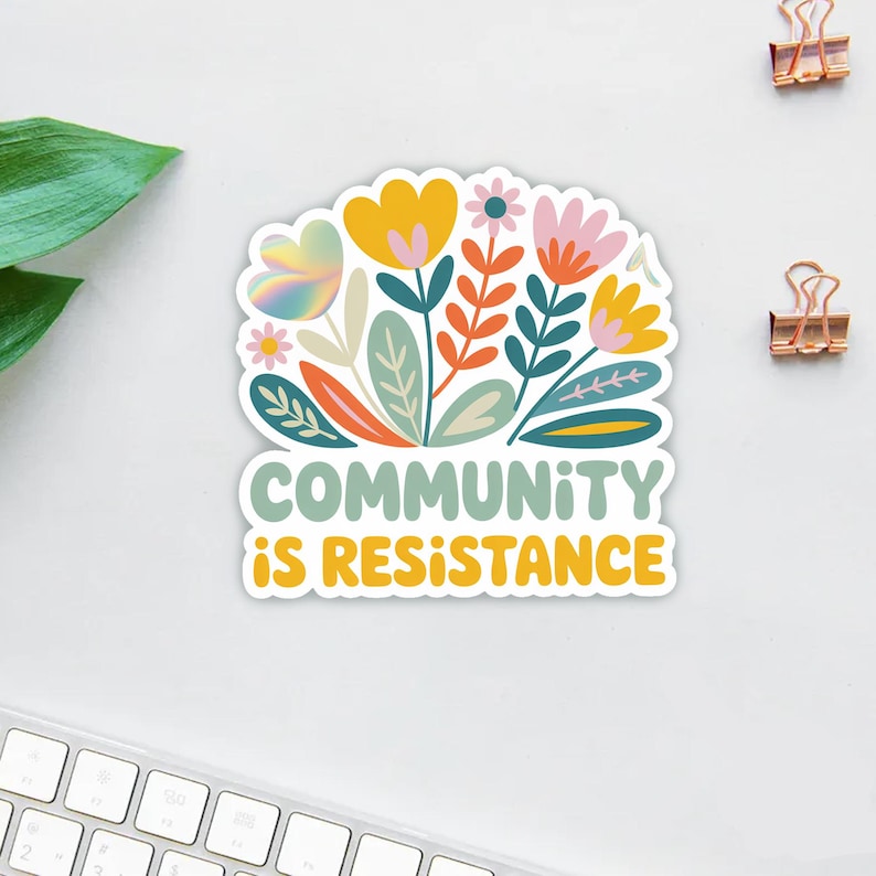 Community is Resistance Sticker/car Magnet, Floral Political Activism ...