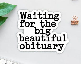 Anti Trump Sticker, Waiting for Big Beautiful Obituary Sticker Anti Trump Anti Maga Sticker, Trump Hater Gift, Anti Republican sticker