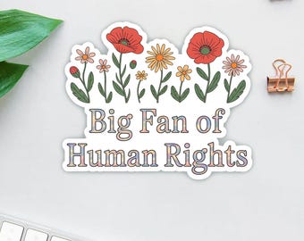 Big Fan of Human Rights Sticker– Social Justice Vinyl Decal for Laptop, Water Bottle, Journal, Human Rights Sticker, Die Cut Easy Peel