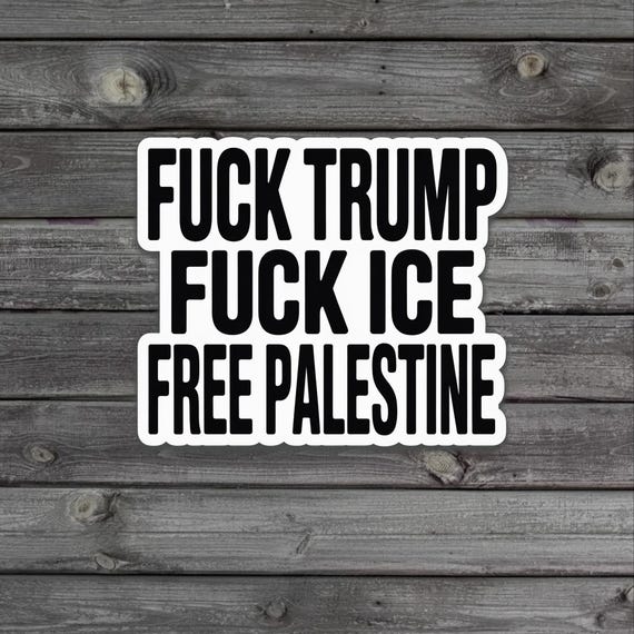 Fuck Trump Fuck ICE Sticker, Free Palestine Protest Decal, Liberal Leftist Human Rights Activist Art